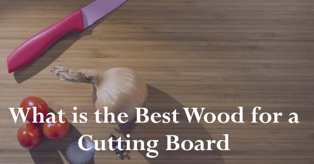 What is the Best Wood for a Cutting Board