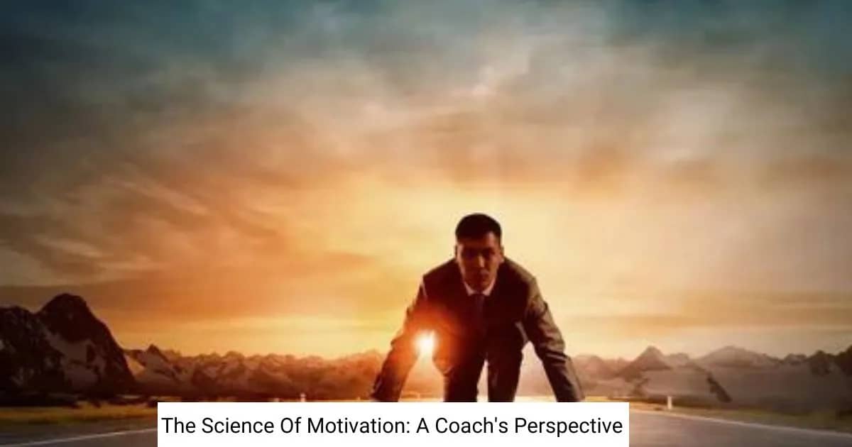 The Science Of Motivation: A Coach's Perspective